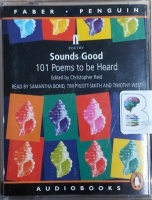 Sounds Good - 101 Poems to be Heard written by Various Famous Poets performed by Samantha Bond, Tim Pigott-Smith and Timothy West on Cassette (Abridged)